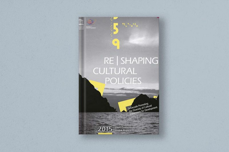 Reshaping cultural policies: a decade promoting the diversity of cultural expressions for development