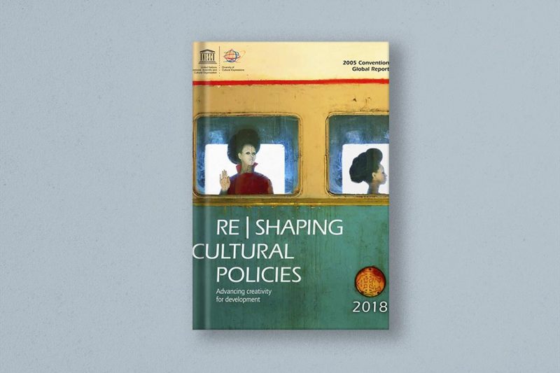 Reshaping Cultural Policies: advancing creativity for development